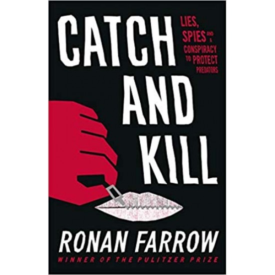 Catch and Kill: Lies, Spies and a Conspiracy to Protect Predators 