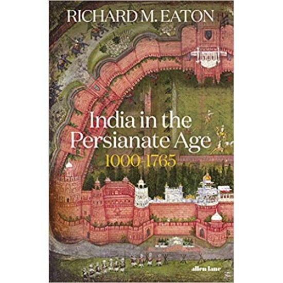 India in the Persianate Age 1000-1765