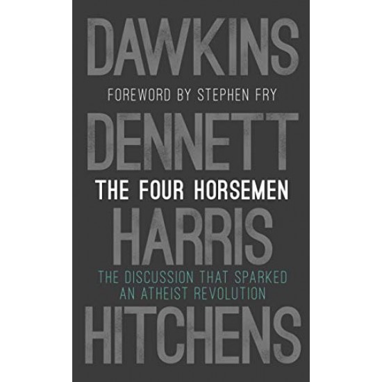 The Four Horsemen: The Discussion that Sparked an Atheist Revolution 