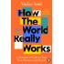How the World Really Works