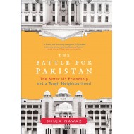 The Battle for Pakistan : The Bitter US Friendship and a Tough Neighbourhood