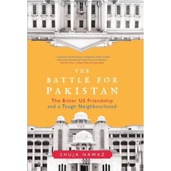 The Battle for Pakistan : The Bitter US Friendship and a Tough Neighbourhood