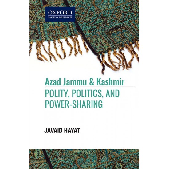 Azad Jammu And Kashmir: Polity, Politics, and Power-Sharing