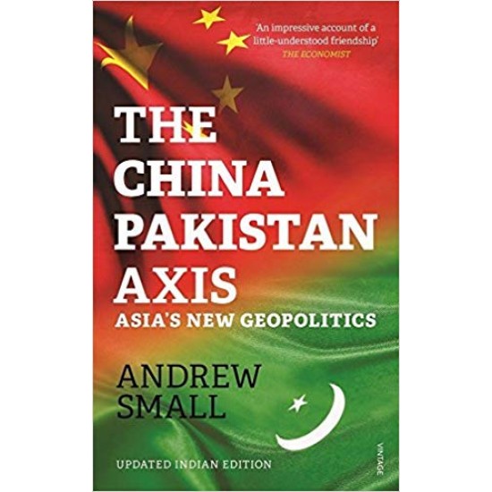 The China - Pakistan Axis: Asia’s New Geopolitics