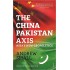 The China - Pakistan Axis: Asia’s New Geopolitics
