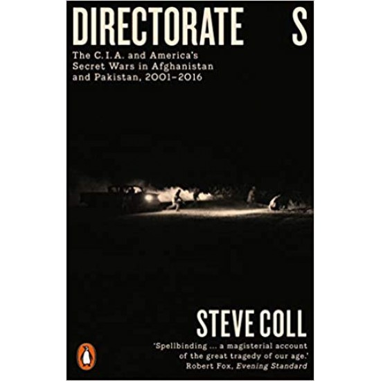Directorate S: The C.I.A. and America's Secret Wars in Afghanistan and Pakistan