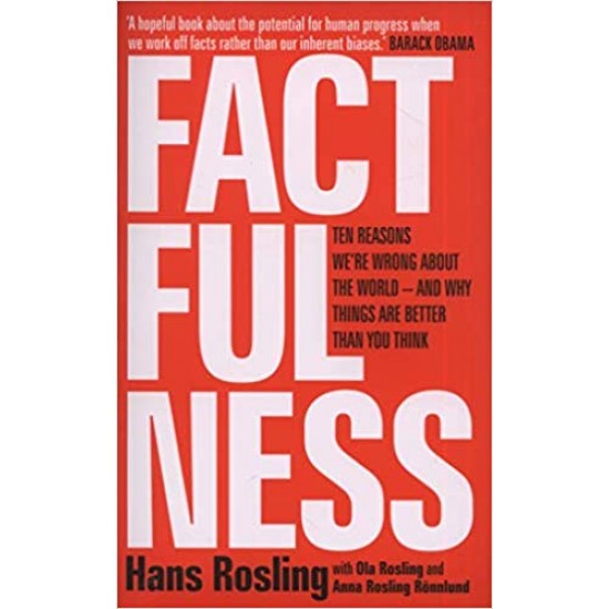 Factfulness: Ten Reasons We're Wrong About The World - And Why Things Are Better Than You Think