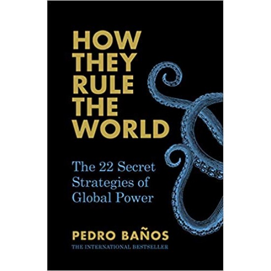 How They Rule the World: The 22 Secret Strategies of Global Power