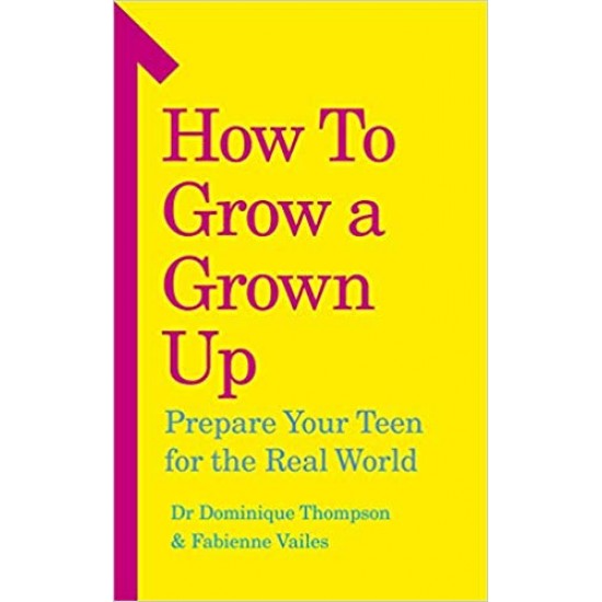 How to Grow a Grown Up: Preparing your teen for the real world
