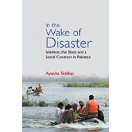 IN THE WAKE OF DISASTER : ISLAMISTS, THE STATE AND A SOCIAL CONTRACT IN PAKISTAN