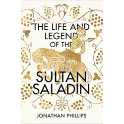 The Life and The Legend Of The Sultan Saladin