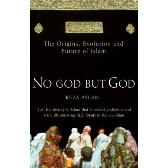 No God But God: The Origins, Evolution, and Future of Islam