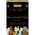 No God But God: The Origins, Evolution, and Future of Islam
