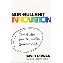 Non Bullshit Innovation: Radical Ideas from the World’s Smartest Minds