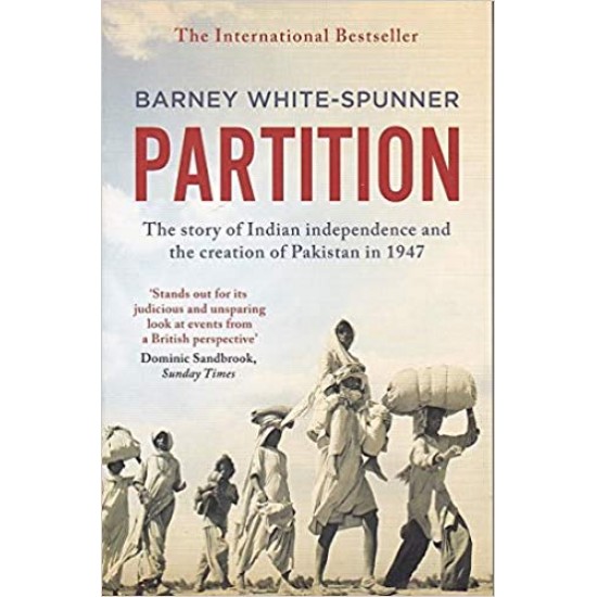 Partition The Story Of Indian Independence And The Creation Of Pakistan In 1947