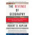 The Revenge of Geography: What the Map Tells Us About Coming Conflicts and the Battle Against Fate