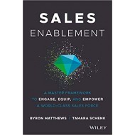 Sales Enablement: A Master Framework to Engage, Equip, and Empower A World-Class Sales Force