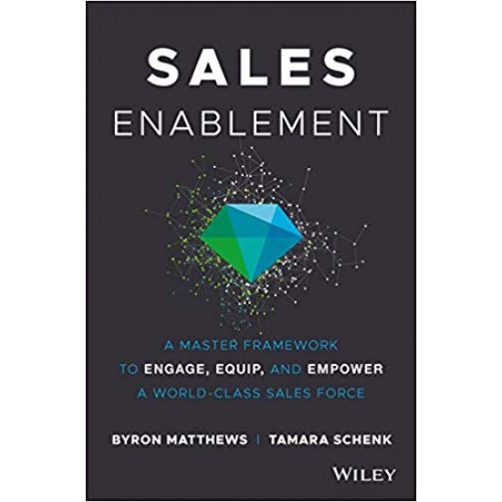 Sales Enablement: A Master Framework to Engage, Equip, and Empower A World-Class Sales Force