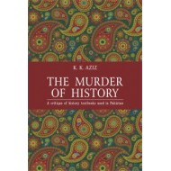 The Murder of History: A Critique of History Textbooks Used in Pakistan