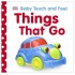 Baby Touch and Feel Things That Go