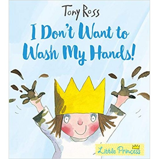 I Don't Want to Wash My Hands! (Little Princess)