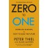 Zero to One: Notes on Start Ups, or How to Build the Future 